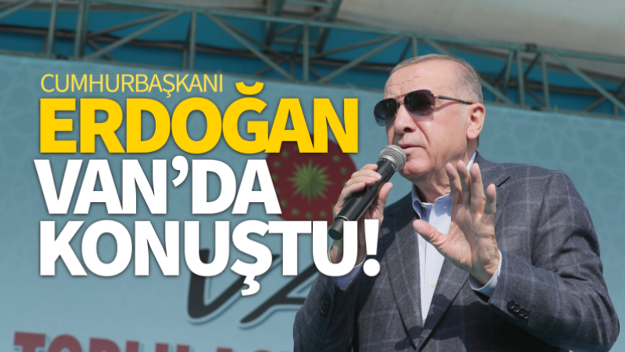 Cumhurbaşkanı Recep Tayyip Erdoğan Van'da konuştu