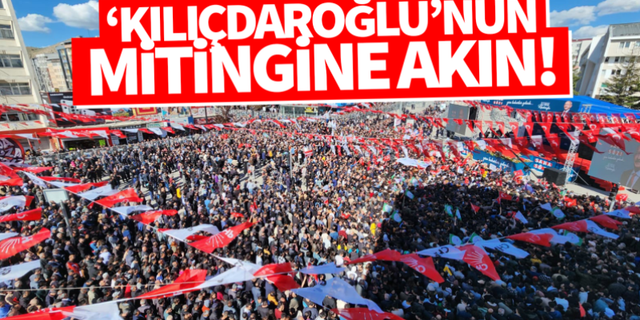 Kemal Kılıçdaroğlu'nun Van Mitingine akın edildi