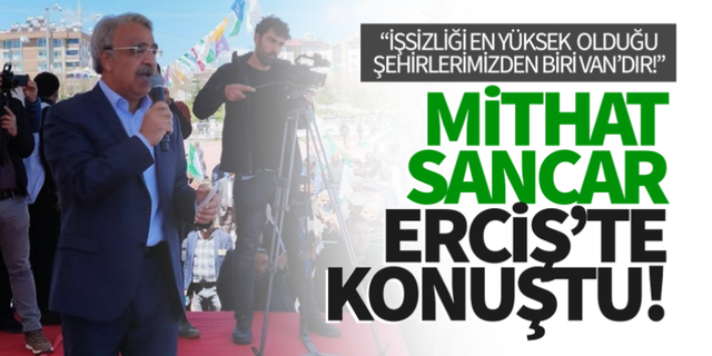 Mithat Sancar, Erciş mitingde Van'ın sorunlarını konuştu
