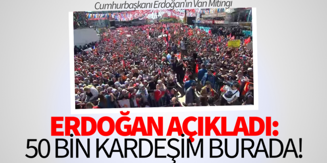 Erdoğan'ın Van mitingine 50 bin kişi katıldı