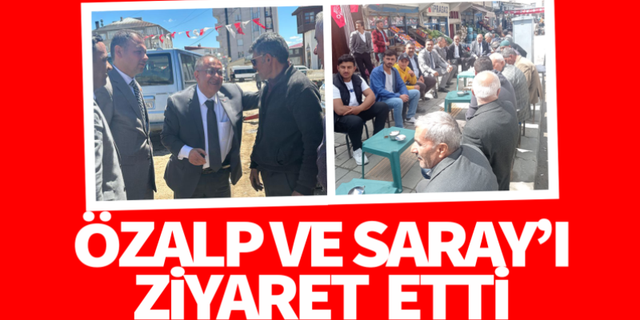 Seracettin Bedirhanoğlu Özalp ve Saray'ı ziyaret etti