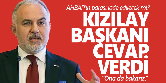 Kızılay Başkanı Kınık AHBAP'ın parasıyla ilgili konuştu: Bakarız!
